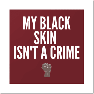 My Black Skin Isn't A Crime II (#BlackLivesMatter) Posters and Art